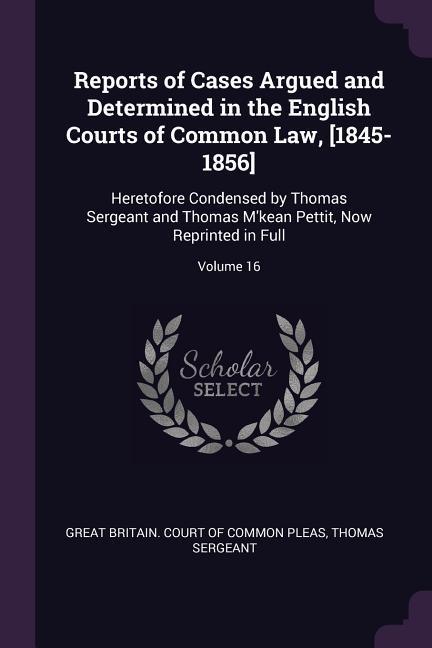 Reports of Cases Argued and Determined in the English Courts of Common Law [1845-1856]
