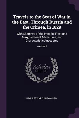 Travels to the Seat of War in the East Through Russia and the Crimea in 1829