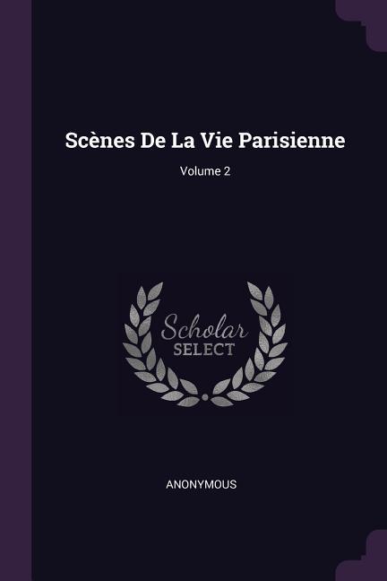 Scènes De La Vie Parisienne; Volume 2