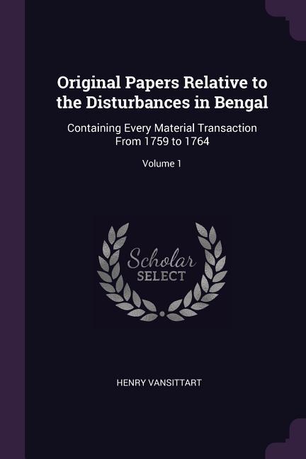 Original Papers Relative to the Disturbances in Bengal