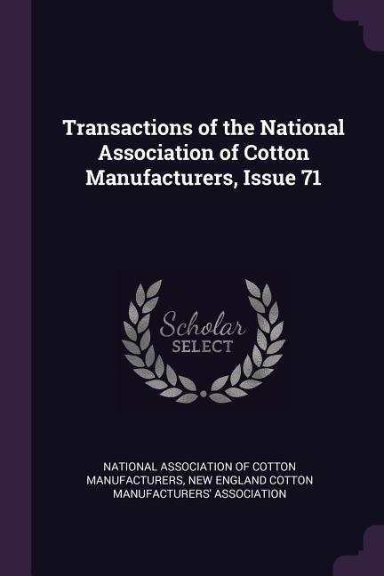 Transactions of the National Association of Cotton Manufacturers Issue 71