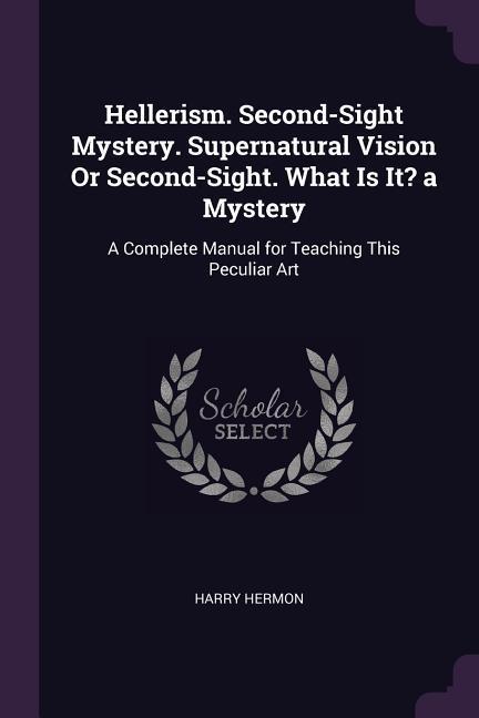 Hellerism. Second-Sight Mystery. Supernatural Vision Or Second-Sight. What Is It? a Mystery