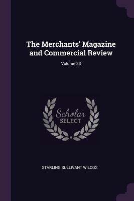 The Merchants‘ Magazine and Commercial Review; Volume 33