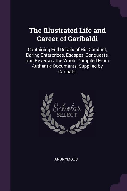 The Illustrated Life and Career of Garibaldi