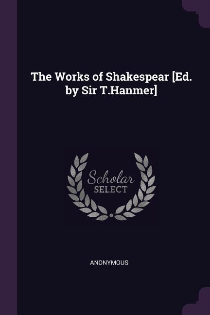 The Works of Shakespear [Ed. by Sir T.Hanmer]