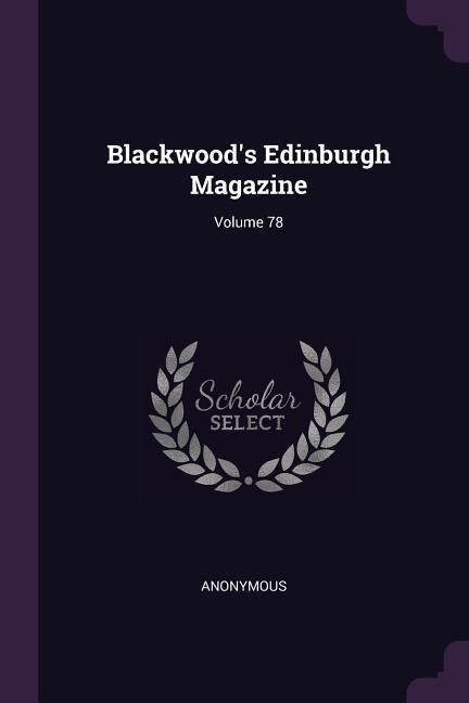 Blackwood‘s Edinburgh Magazine; Volume 78