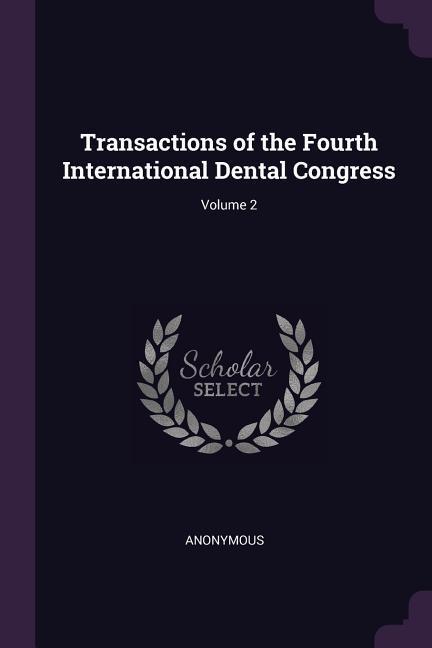Transactions of the Fourth International Dental Congress; Volume 2