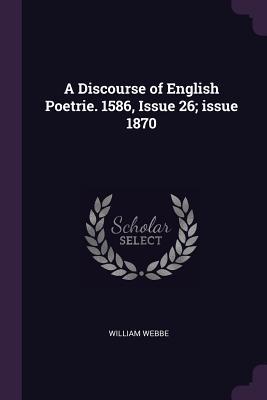 A Discourse of English Poetrie. 1586 Issue 26; issue 1870