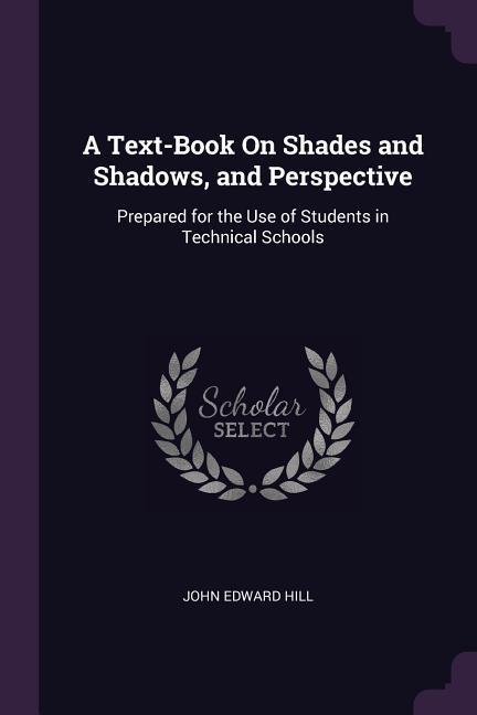 A Text-Book On Shades and Shadows and Perspective