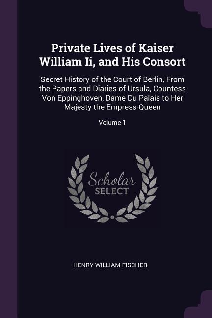 Private Lives of Kaiser William Ii and His Consort