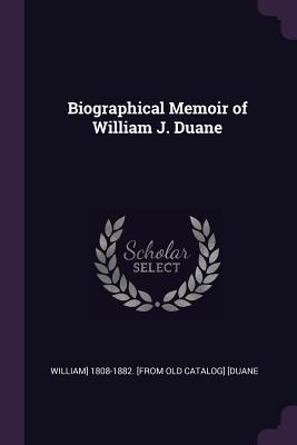 Biographical Memoir of William J. Duane