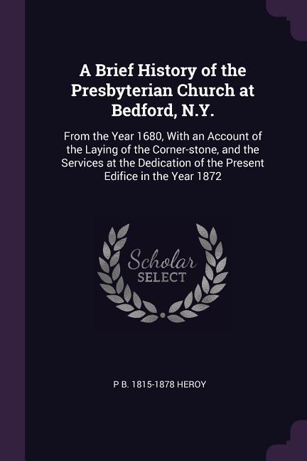 A Brief History of the Presbyterian Church at Bedford N.Y.