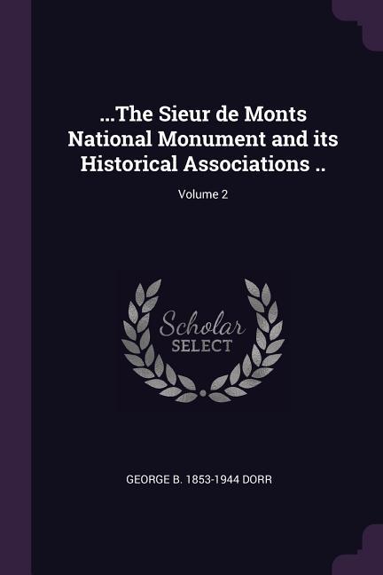 ...The Sieur de Monts National Monument and its Historical Associations ..; Volume 2