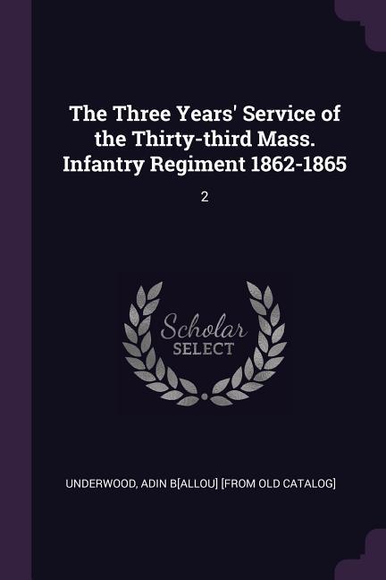 The Three Years‘ Service of the Thirty-third Mass. Infantry Regiment 1862-1865