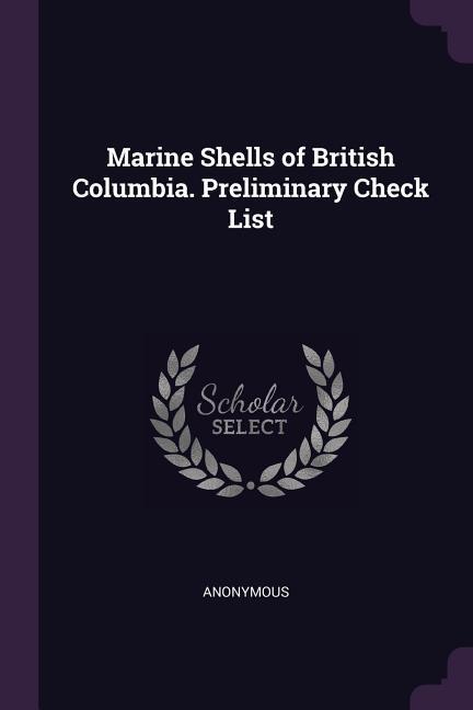 Marine Shells of British Columbia. Preliminary Check List