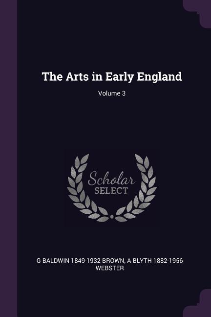 The Arts in Early England; Volume 3