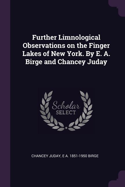 Further Limnological Observations on the Finger Lakes of New York. By E. A. Birge and Chancey Juday