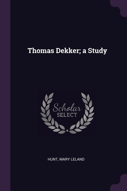 Thomas Dekker; a Study