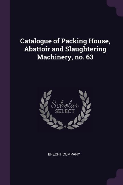 Catalogue of Packing House Abattoir and Slaughtering Machinery no. 63