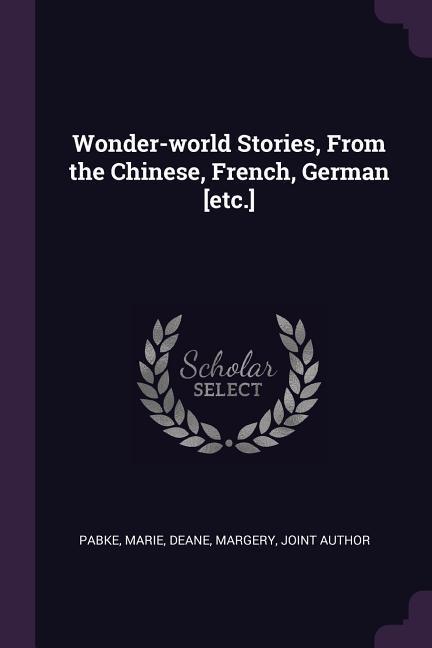 Wonder-world Stories From the Chinese French German [etc.]