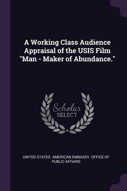 A Working Class Audience Appraisal of the USIS Film Man - Maker of Abundance.