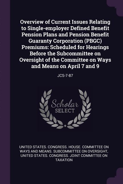 Overview of Current Issues Relating to Single-employer Defined Benefit Pension Plans and Pension Benefit Guaranty Corporation (PBGC) Premiums