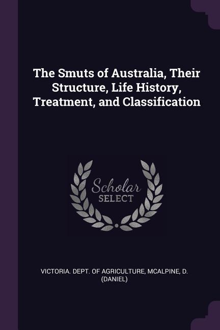 The Smuts of Australia Their Structure Life History Treatment and Classification