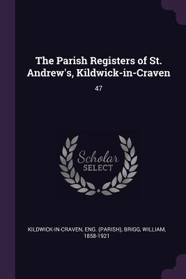 The Parish Registers of St. Andrew‘s Kildwick-in-Craven