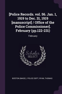 [Police Records. vol. 56. Jan. 1 1919 to Dec. 31 1919 [manuscript] / Office of the Police Commissioner]. February (pp.122-231)