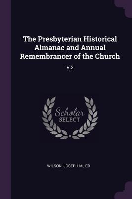 The Presbyterian Historical Almanac and Annual Remembrancer of the Church