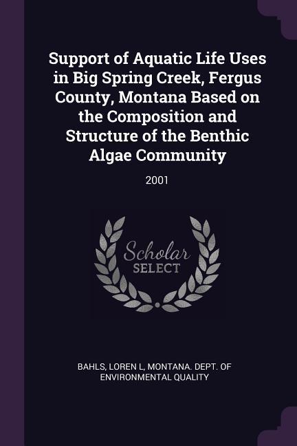 Support of Aquatic Life Uses in Big Spring Creek Fergus County Montana Based on the Composition and Structure of the Benthic Algae Community