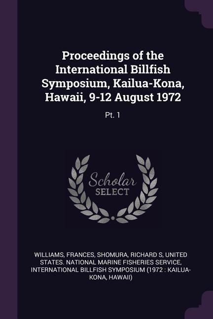 Proceedings of the International Billfish Symposium Kailua-Kona Hawaii 9-12 August 1972