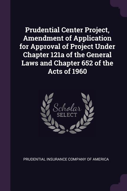 Prudential Center Project Amendment of Application for Approval of Project Under Chapter 121a of the General Laws and Chapter 652 of the Acts of 1960