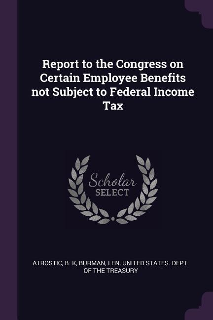 Report to the Congress on Certain Employee Benefits not Subject to Federal Income Tax