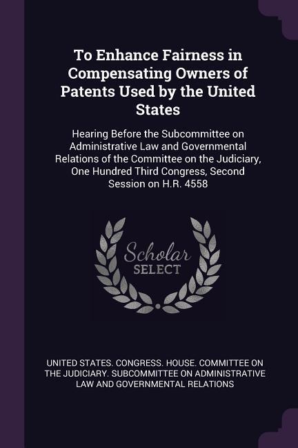 To Enhance Fairness in Compensating Owners of Patents Used by the United States