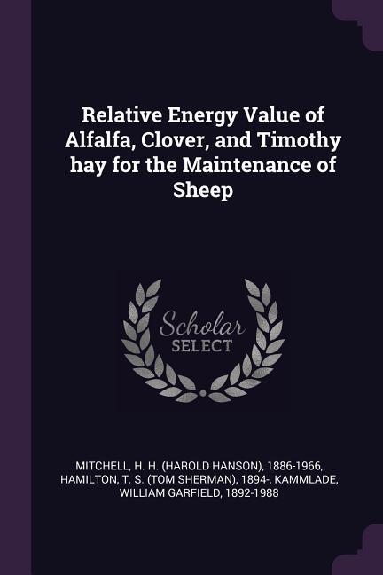 Relative Energy Value of Alfalfa Clover and Timothy hay for the Maintenance of Sheep