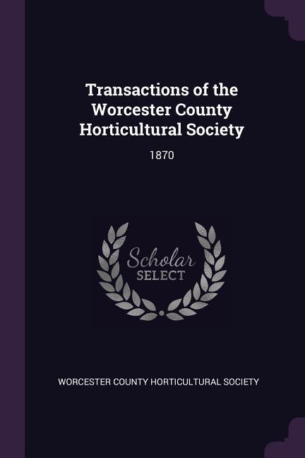 Transactions of the Worcester County Horticultural Society