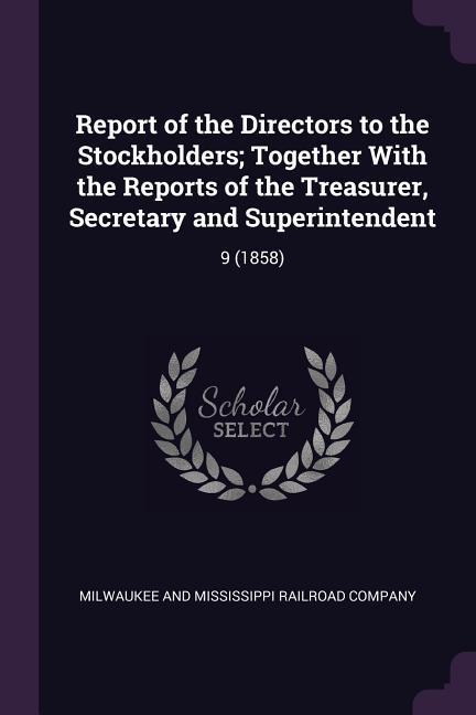 Report of the Directors to the Stockholders; Together With the Reports of the Treasurer Secretary and Superintendent