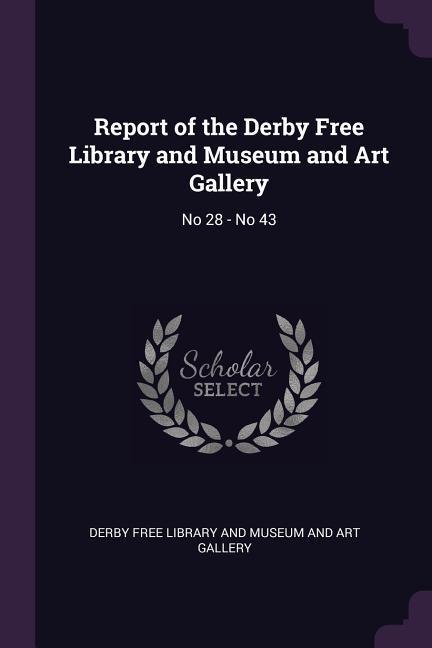 Report of the Derby Free Library and Museum and Art Gallery