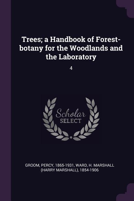 Trees; a Handbook of Forest-botany for the Woodlands and the Laboratory