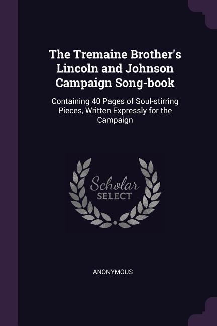 The Tremaine Brother‘s Lincoln and Johnson Campaign Song-book