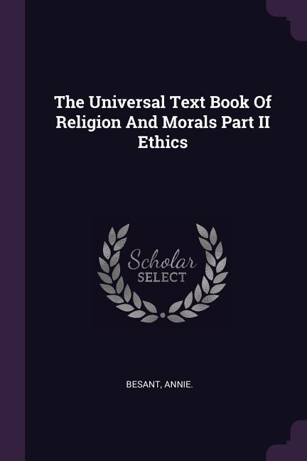 The Universal Text Book Of Religion And Morals Part II Ethics