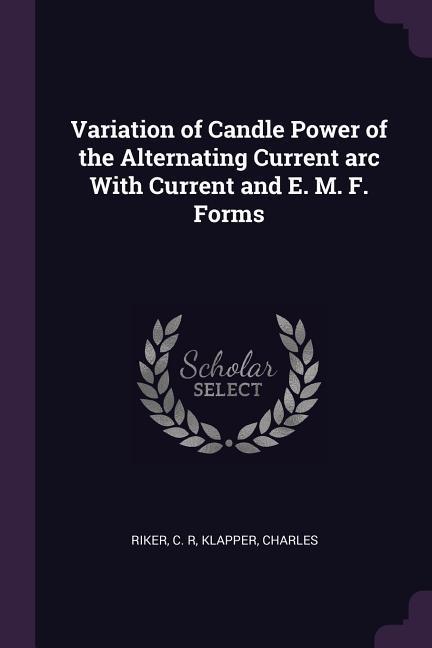 Variation of Candle Power of the Alternating Current arc With Current and E. M. F. Forms