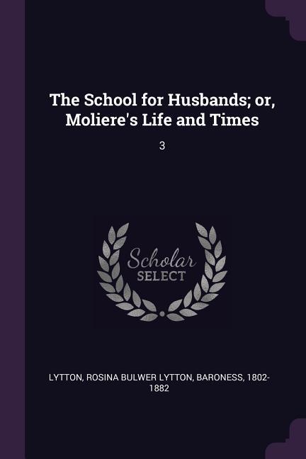 The School for Husbands; or Moliere‘s Life and Times