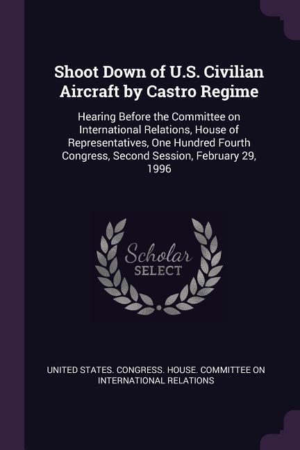 Shoot Down of U.S. Civilian Aircraft by Castro Regime
