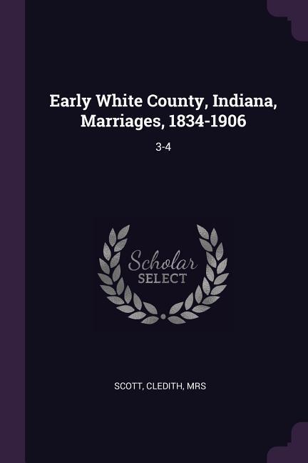 Early White County Indiana Marriages 1834-1906