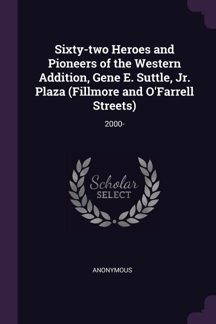 Sixty-two Heroes and Pioneers of the Western Addition Gene E. Suttle Jr. Plaza (Fillmore and O‘Farrell Streets)