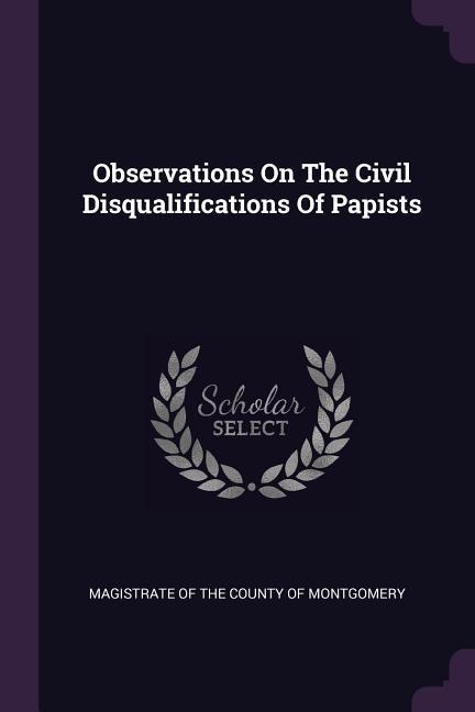 Observations On The Civil Disqualifications Of Papists
