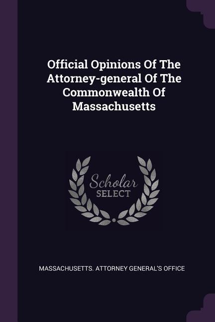 Official Opinions Of The Attorney-general Of The Commonwealth Of Massachusetts
