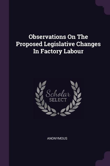 Observations On The Proposed Legislative Changes In Factory Labour